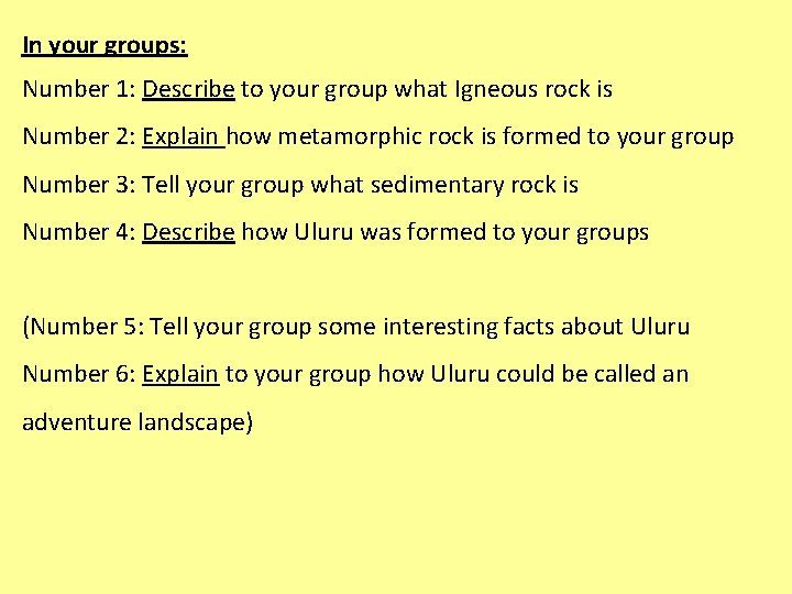 In your groups: Number 1: Describe to your group what Igneous rock is Number