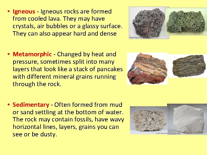  • Igneous - Igneous rocks are formed from cooled lava. They may have