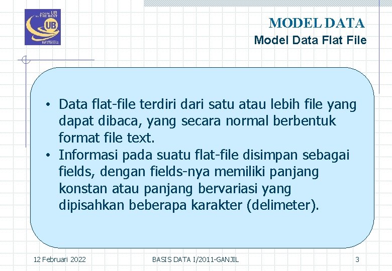 MODEL DATA Model Data Flat File • Data flat-file terdiri dari satu atau lebih