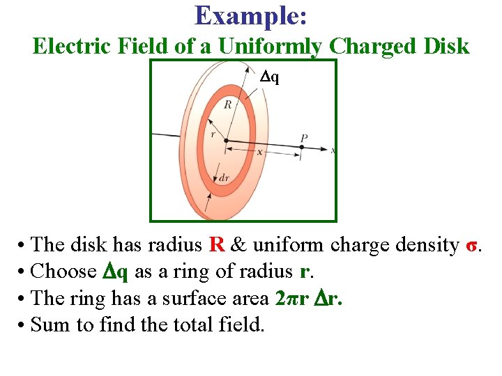 Example: Electric Field of a Uniformly Charged Disk q • The disk has radius