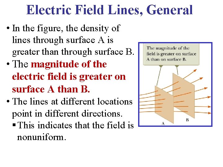 Electric Field Lines, General • In the figure, the density of lines through surface