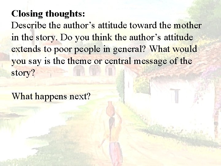 Closing thoughts: Describe the author’s attitude toward the mother in the story. Do you