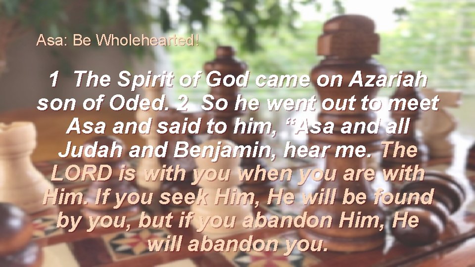 Asa: Be Wholehearted! 1 The Spirit of God came on Azariah son of Oded.