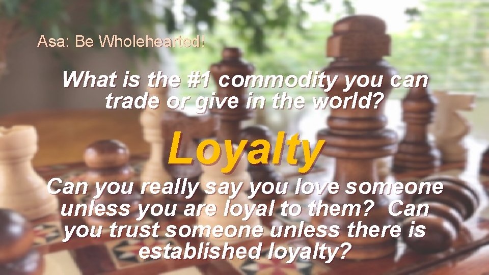 Asa: Be Wholehearted! What is the #1 commodity you can trade or give in
