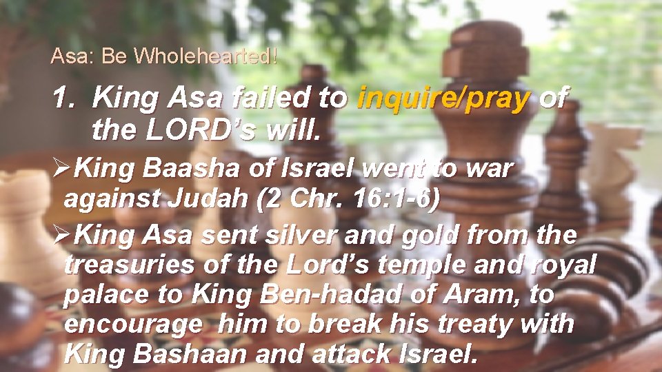 Asa: Be Wholehearted! 1. King Asa failed to inquire/pray of the LORD’s will. ØKing