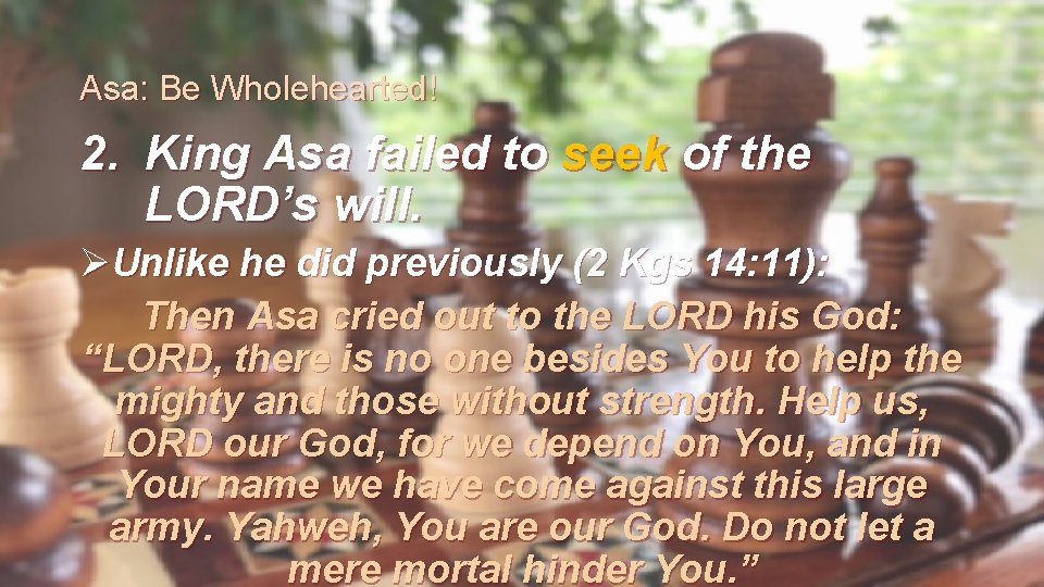 Asa: Be Wholehearted! 2. King Asa failed to seek of the LORD’s will. ØUnlike
