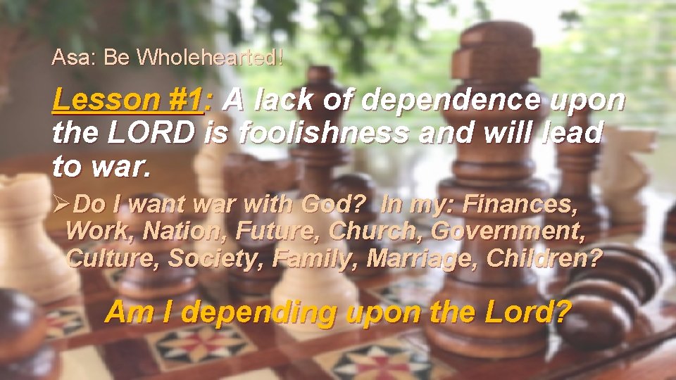 Asa: Be Wholehearted! Lesson #1: A lack of dependence upon the LORD is foolishness