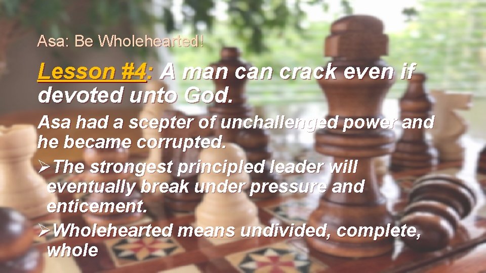 Asa: Be Wholehearted! Lesson #4: A man crack even if devoted unto God. Asa