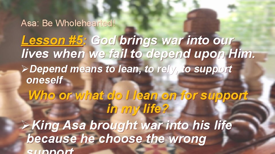 Asa: Be Wholehearted! Lesson #5: God brings war into our lives when we fail