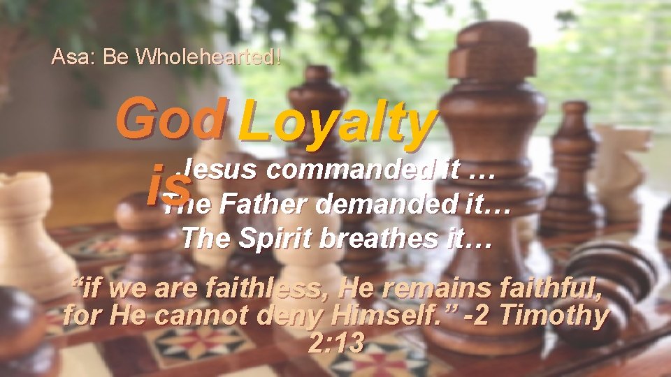 Asa: Be Wholehearted! God Loyalty Jesus commanded it … is The Father demanded it…