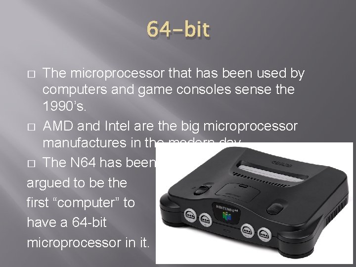 64 -bit The microprocessor that has been used by computers and game consoles sense