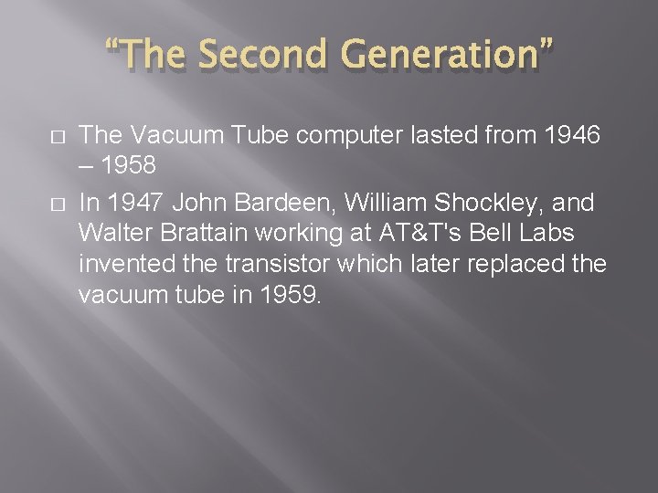 “The Second Generation” � � The Vacuum Tube computer lasted from 1946 – 1958