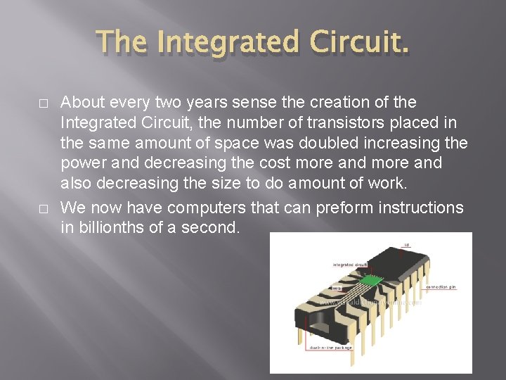 The Integrated Circuit. � � About every two years sense the creation of the