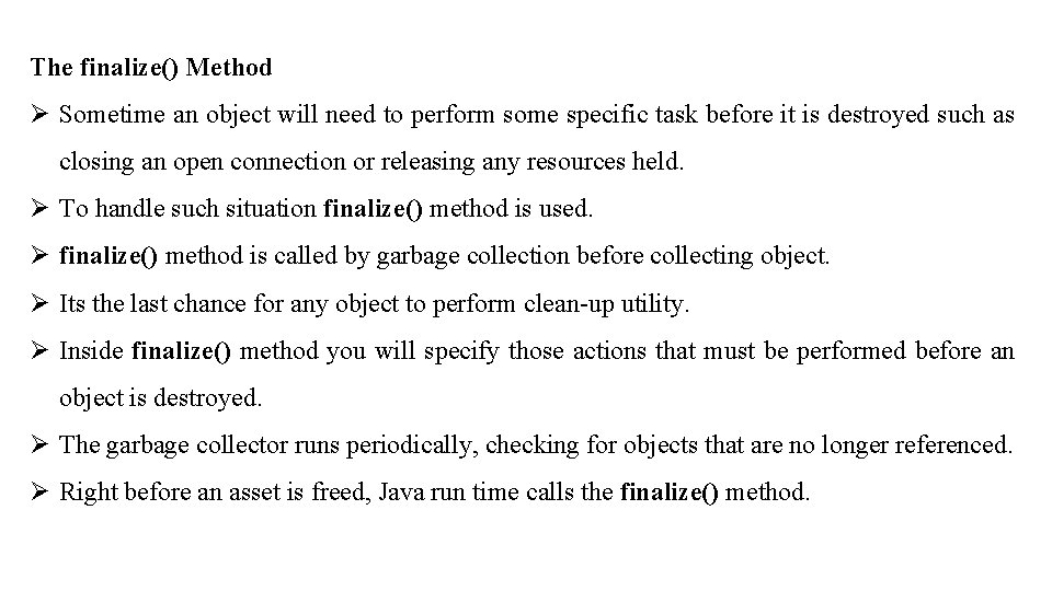 The finalize() Method Ø Sometime an object will need to perform some specific task