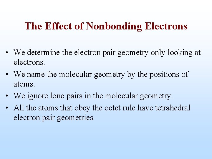 The Effect of Nonbonding Electrons • We determine the electron pair geometry only looking