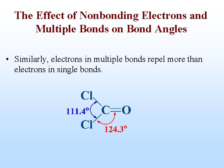 The Effect of Nonbonding Electrons and Multiple Bonds on Bond Angles • Similarly, electrons