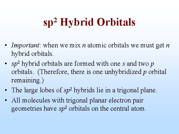 sp 2 Hybrid Orbitals • Important: when we mix n atomic orbitals we must