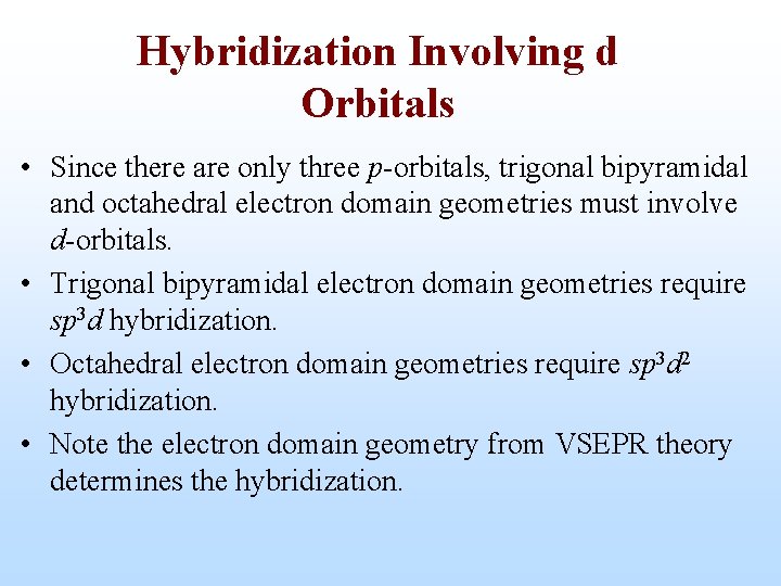 Hybridization Involving d Orbitals • Since there are only three p-orbitals, trigonal bipyramidal and