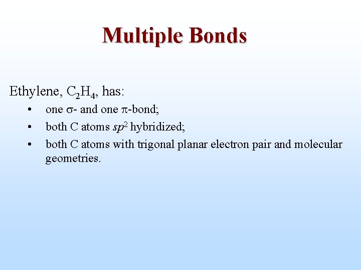 Multiple Bonds Ethylene, C 2 H 4, has: • • • one - and