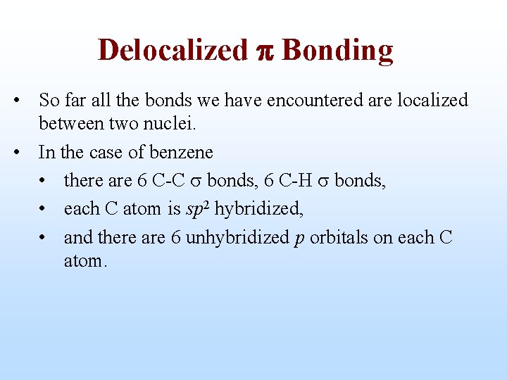 Delocalized p Bonding • So far all the bonds we have encountered are localized