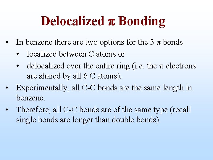 Delocalized p Bonding • In benzene there are two options for the 3 bonds