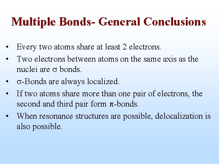 Multiple Bonds- General Conclusions • Every two atoms share at least 2 electrons. •