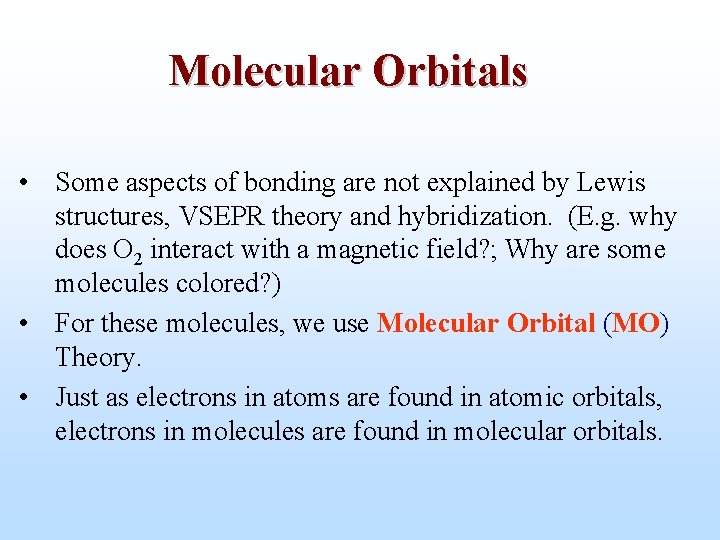 Molecular Orbitals • Some aspects of bonding are not explained by Lewis structures, VSEPR