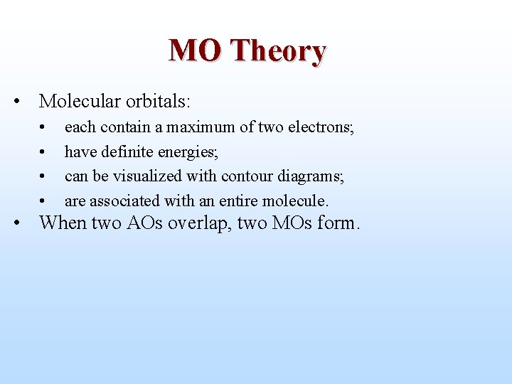 MO Theory • Molecular orbitals: • • each contain a maximum of two electrons;