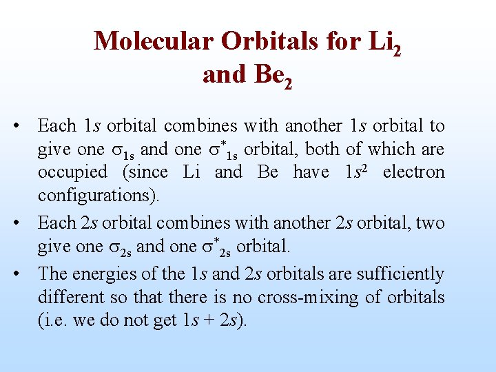 Molecular Orbitals for Li 2 and Be 2 • Each 1 s orbital combines