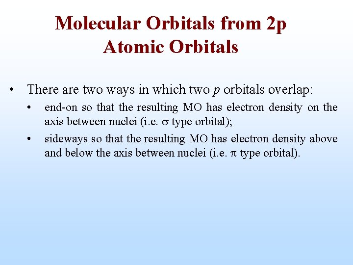 Molecular Orbitals from 2 p Atomic Orbitals • There are two ways in which