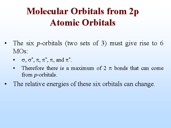 Molecular Orbitals from 2 p Atomic Orbitals • The six p-orbitals (two sets of