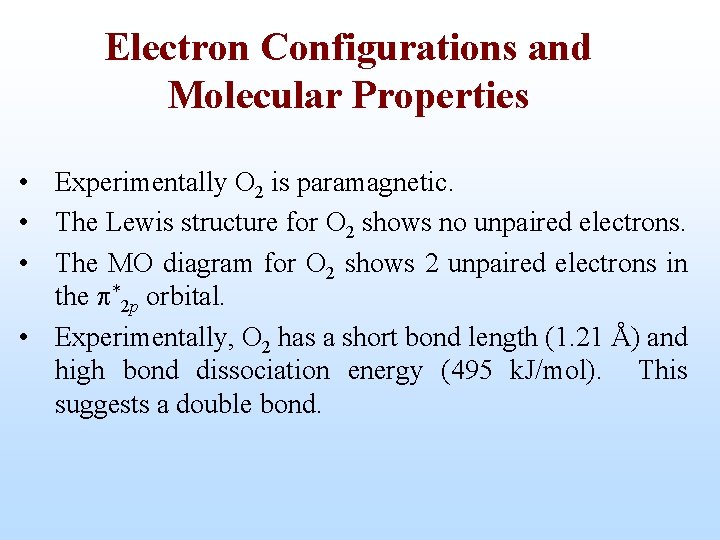 Electron Configurations and Molecular Properties • Experimentally O 2 is paramagnetic. • The Lewis
