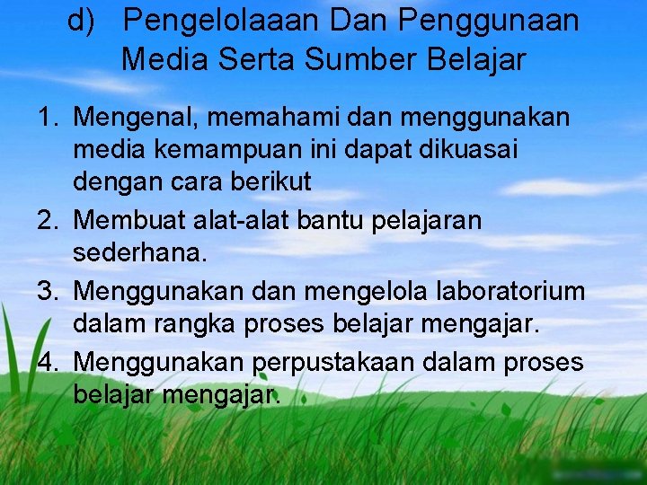 d) Pengelolaaan Dan Penggunaan Media Serta Sumber Belajar 1. Mengenal, memahami dan menggunakan media