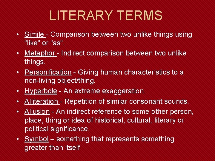 LITERARY TERMS • Simile - Comparison between two unlike things using “like” or “as”.