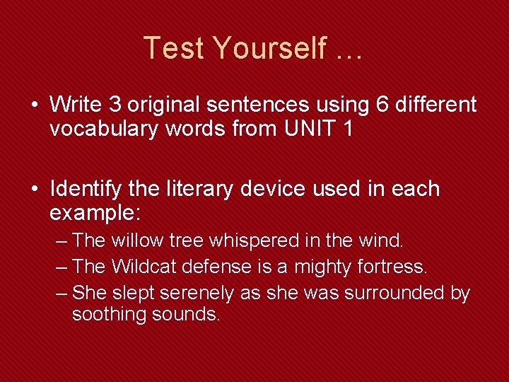 Test Yourself … • Write 3 original sentences using 6 different vocabulary words from
