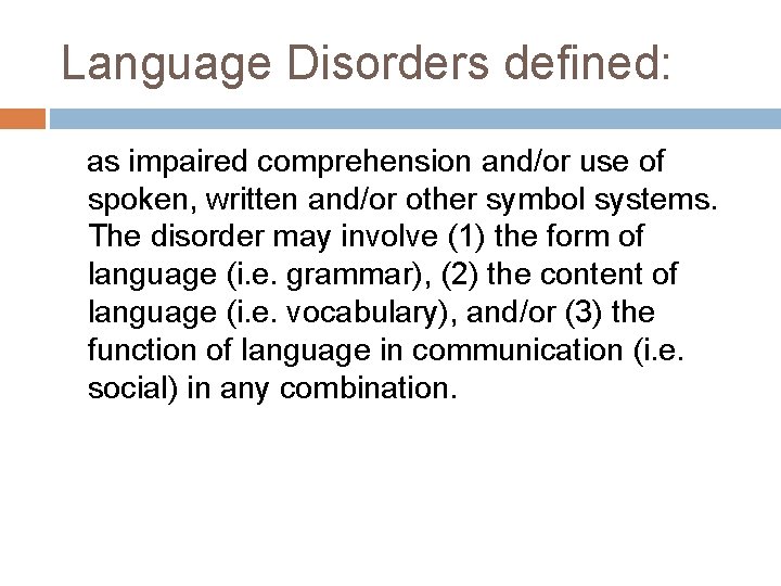 Language Disorders defined: as impaired comprehension and/or use of spoken, written and/or other symbol