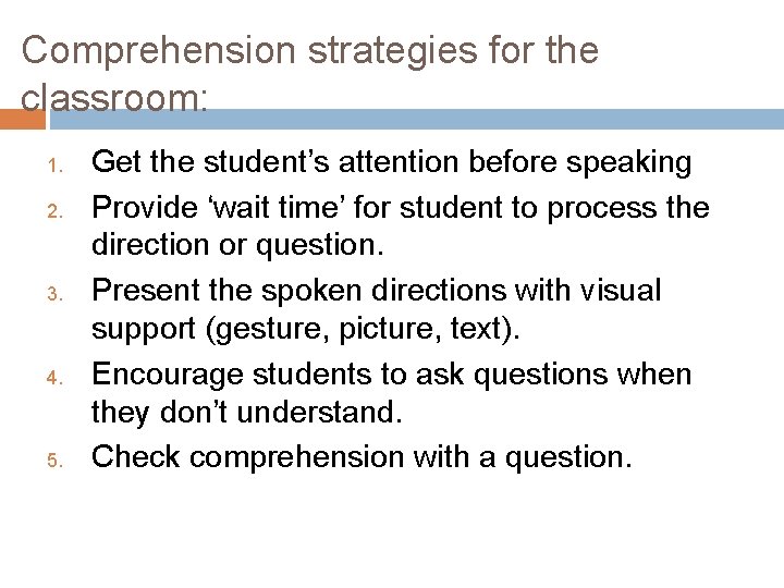 Comprehension strategies for the classroom: 1. 2. 3. 4. 5. Get the student’s attention