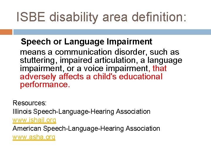 ISBE disability area definition: Speech or Language Impairment means a communication disorder, such as