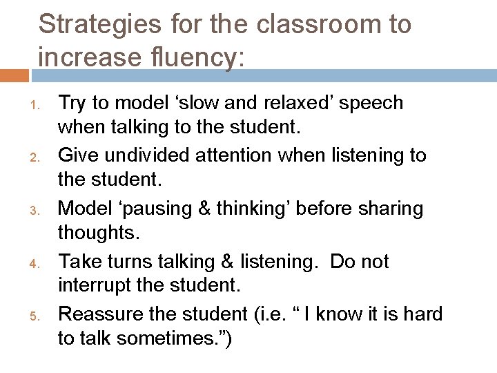 Strategies for the classroom to increase fluency: 1. 2. 3. 4. 5. Try to