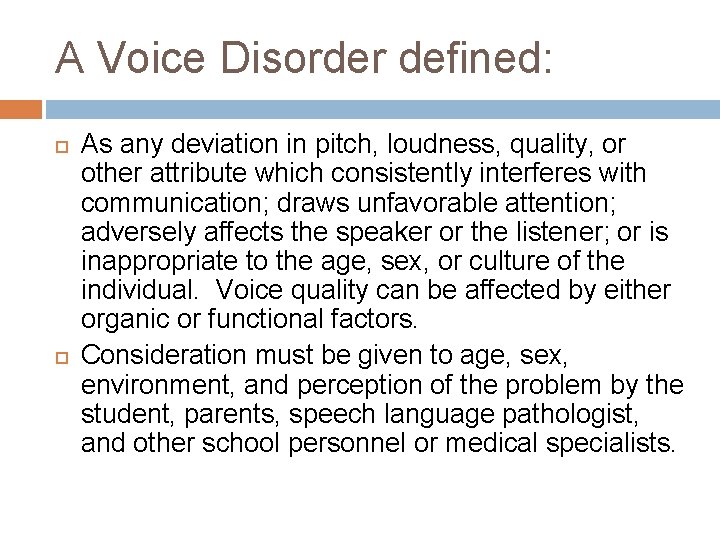 A Voice Disorder defined: As any deviation in pitch, loudness, quality, or other attribute