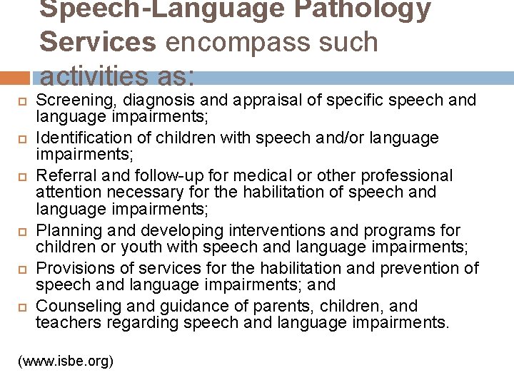 Speech-Language Pathology Services encompass such activities as: Screening, diagnosis and appraisal of specific speech