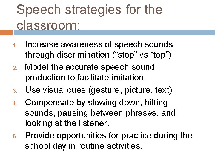 Speech strategies for the classroom: 1. 2. 3. 4. 5. Increase awareness of speech