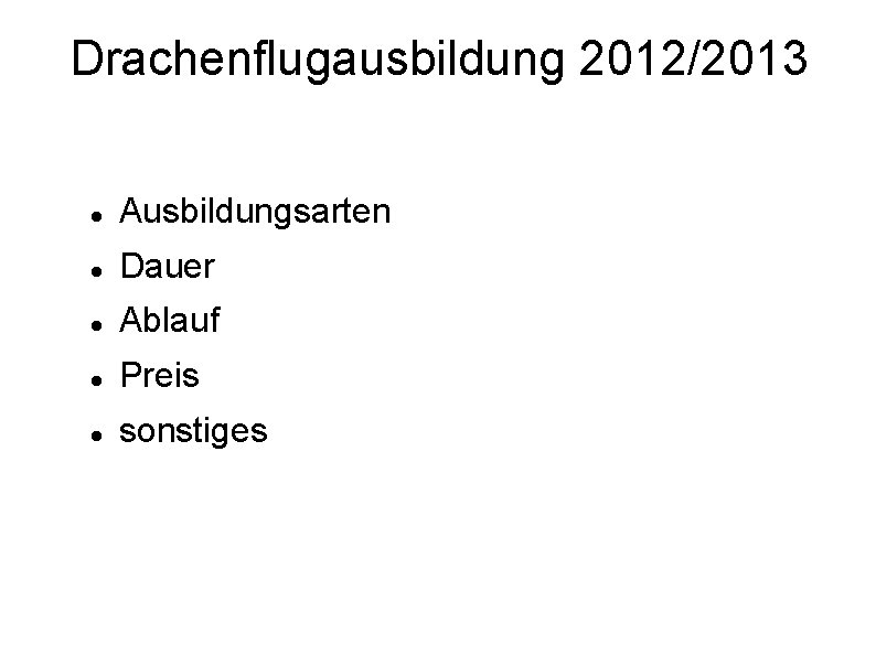 Drachenflugausbildung 2012/2013 Ausbildungsarten Dauer Ablauf Preis sonstiges 