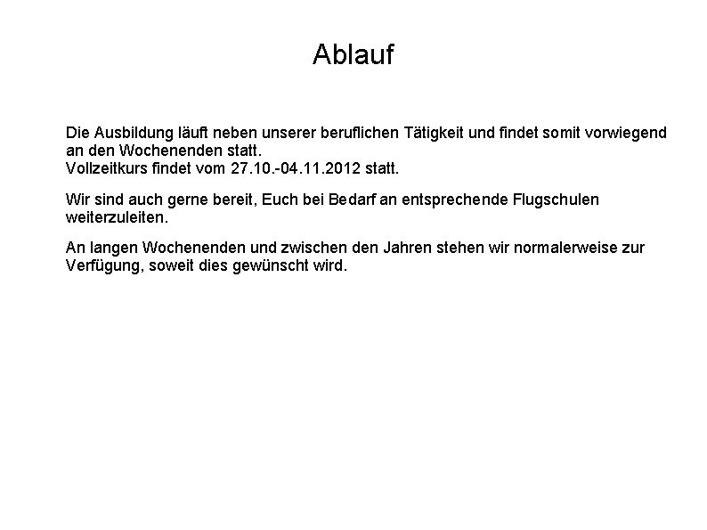 Ablauf Die Ausbildung läuft neben unserer beruflichen Tätigkeit und findet somit vorwiegend an den