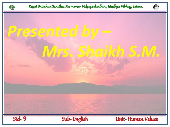 Rayat Shikshan Sanstha, Karmaveer Vidyaprabodhini, Madhya Vibhag, Satara. Presented by – Mrs. Shaikh S.