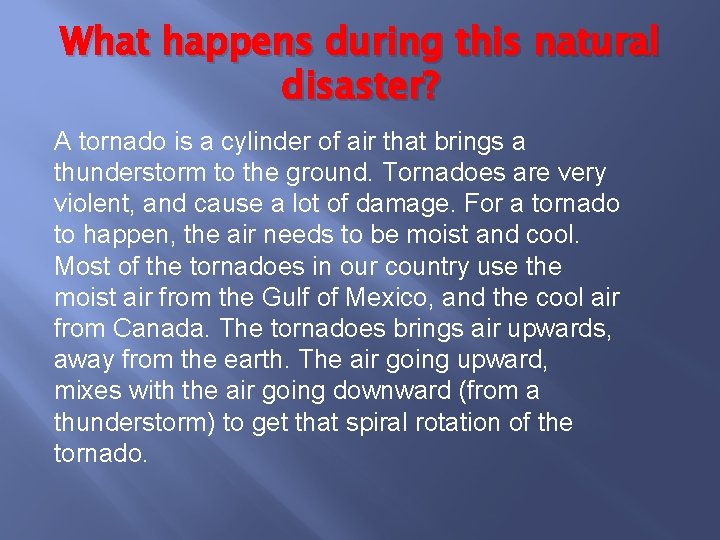 What happens during this natural disaster? A tornado is a cylinder of air that
