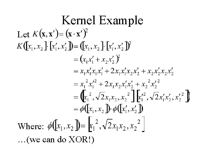 Kernel Example Let Where: …(we can do XOR!) 