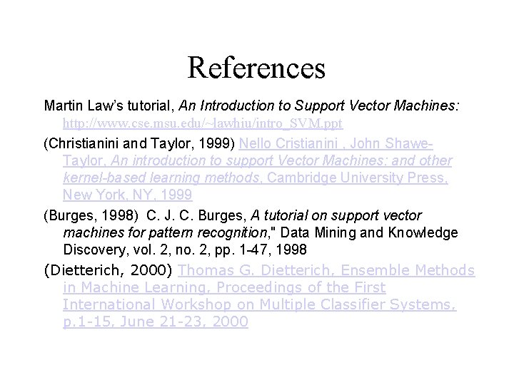 References Martin Law’s tutorial, An Introduction to Support Vector Machines: http: //www. cse. msu.