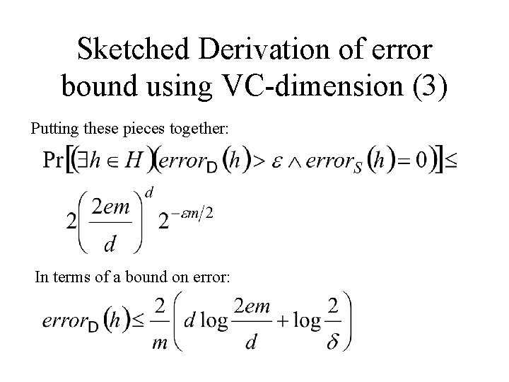 Sketched Derivation of error bound using VC-dimension (3) Putting these pieces together: In terms