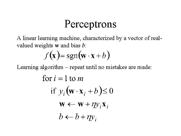 Perceptrons A linear learning machine, characterized by a vector of realvalued weights w and
